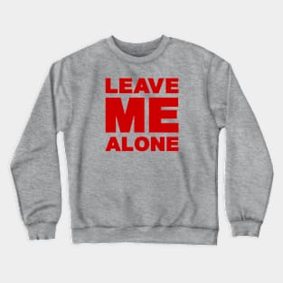 LEAVE ME ALONE Crewneck Sweatshirt